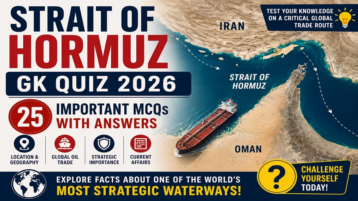 Strait of Hormuz GK Quiz 2026 featuring 25 important MCQs and answers on location, global oil trade, strategic importance, Iran-Israel conflict, and current affairs.