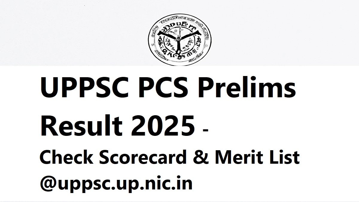 UPPSC PCS Prelims Result 2025 - Download Scorecard and Check Merit List
