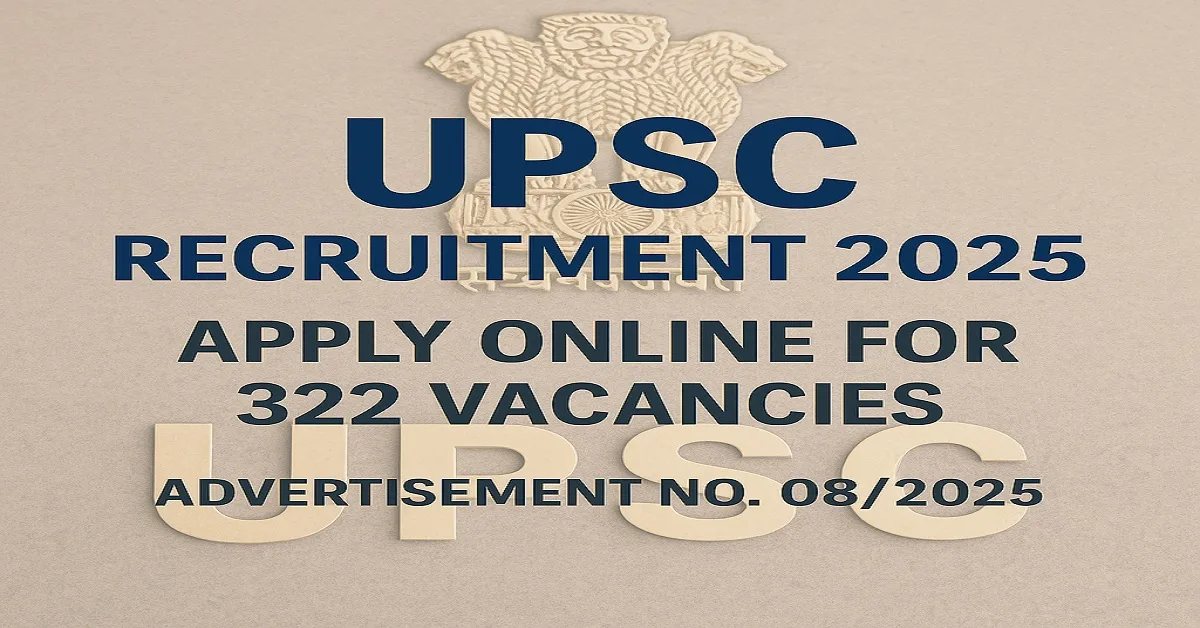 Apply now for UPSC Latest Job Notification 2025 – 322 vacancies announced under Advertisement No. 08/2025
